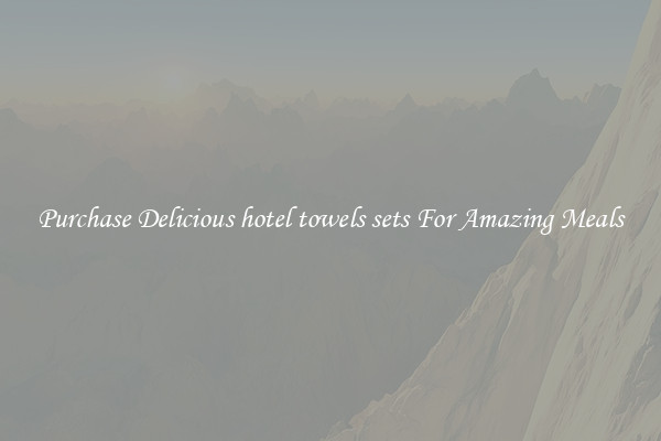 Purchase Delicious hotel towels sets For Amazing Meals