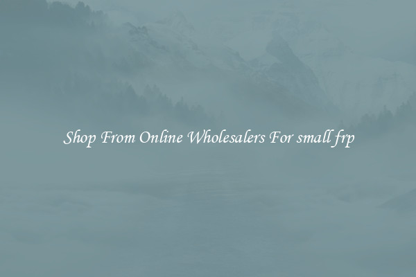 Shop From Online Wholesalers For small frp