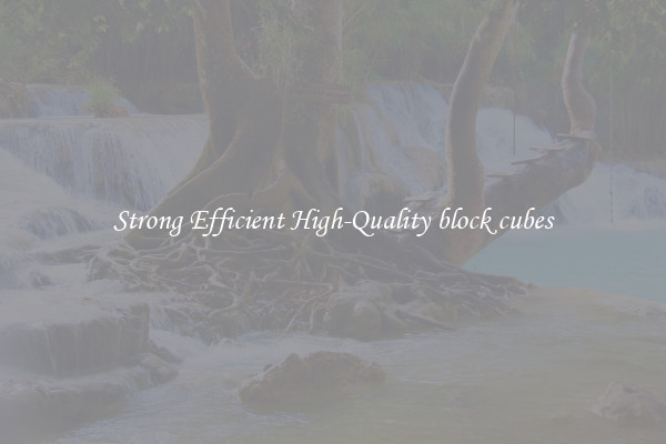 Strong Efficient High-Quality block cubes