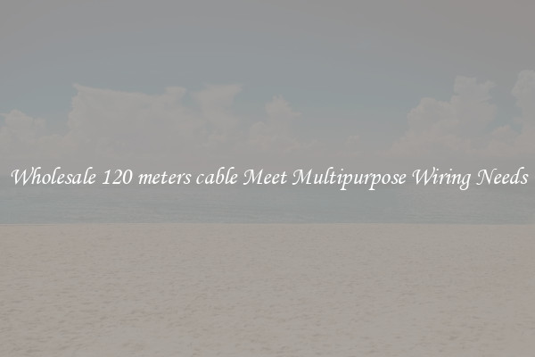 Wholesale 120 meters cable Meet Multipurpose Wiring Needs