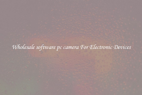 Wholesale software pc camera For Electronic Devices