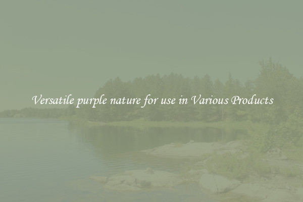 Versatile purple nature for use in Various Products