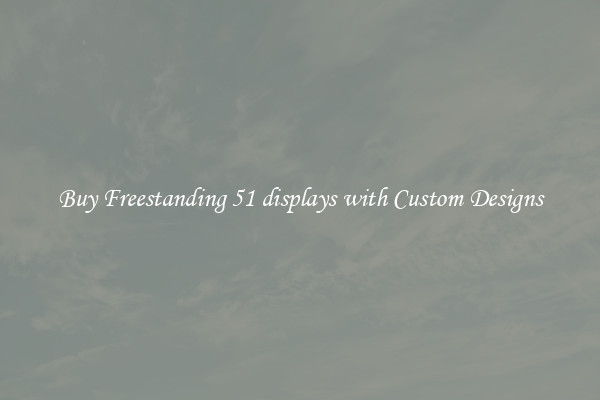Buy Freestanding 51 displays with Custom Designs