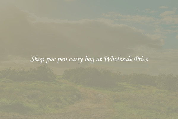 Shop pvc pen carry bag at Wholesale Price