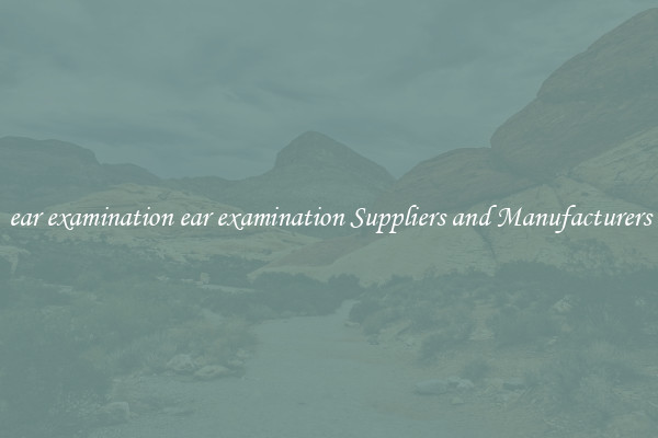 ear examination ear examination Suppliers and Manufacturers