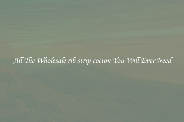 All The Wholesale rib strip cotton You Will Ever Need