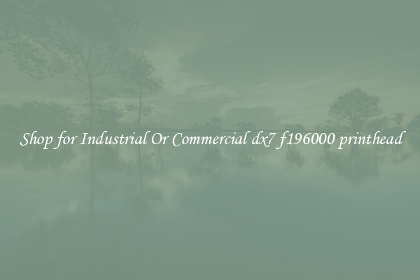 Shop for Industrial Or Commercial dx7 f196000 printhead