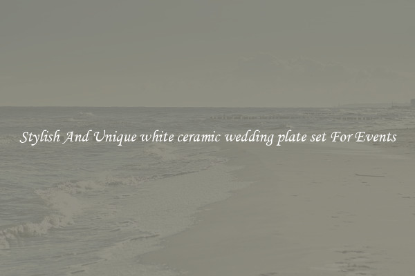 Stylish And Unique white ceramic wedding plate set For Events
