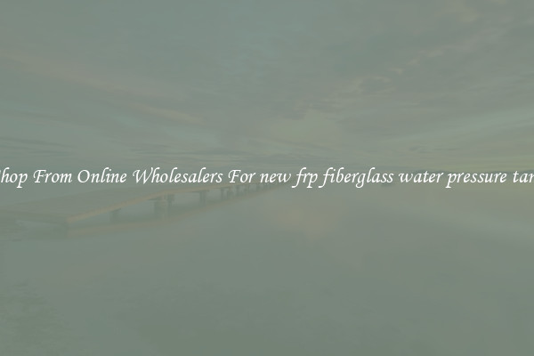 Shop From Online Wholesalers For new frp fiberglass water pressure tank