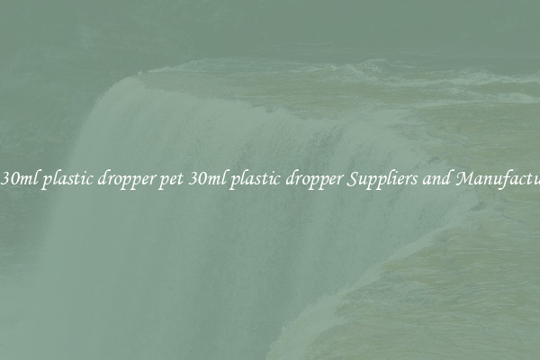 pet 30ml plastic dropper pet 30ml plastic dropper Suppliers and Manufacturers