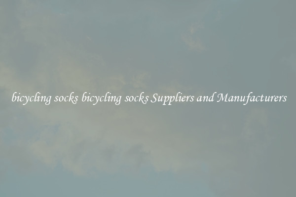 bicycling socks bicycling socks Suppliers and Manufacturers