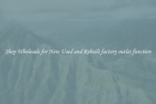 Shop Wholesale for New Used and Rebuilt factory outlet function