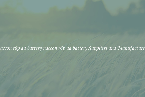 naccon r6p aa battery naccon r6p aa battery Suppliers and Manufacturers