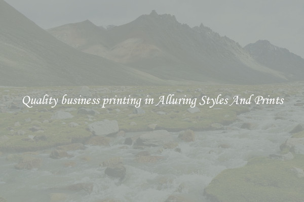 Quality business printing in Alluring Styles And Prints