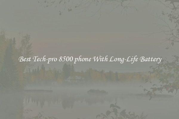 Best Tech-pro 8500 phone With Long-Life Battery