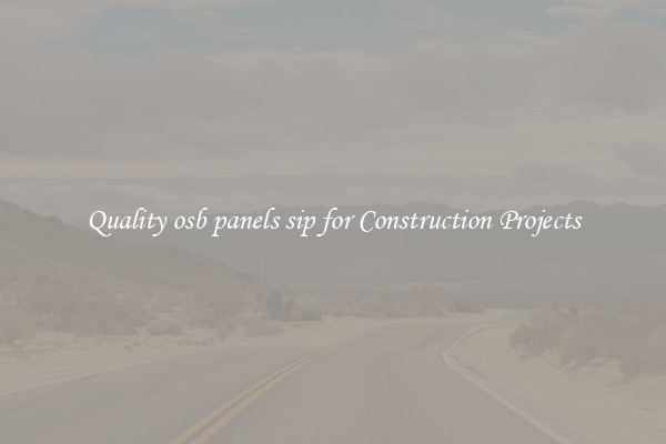 Quality osb panels sip for Construction Projects