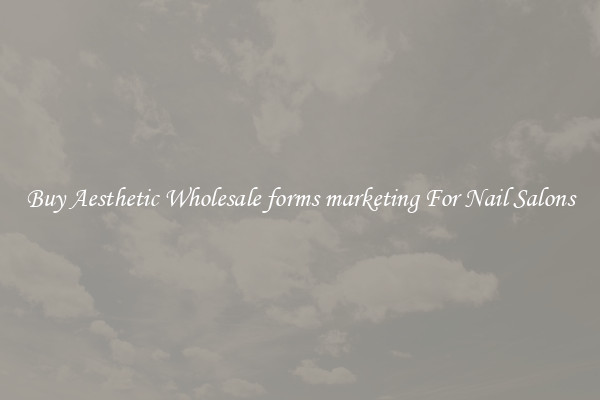 Buy Aesthetic Wholesale forms marketing For Nail Salons