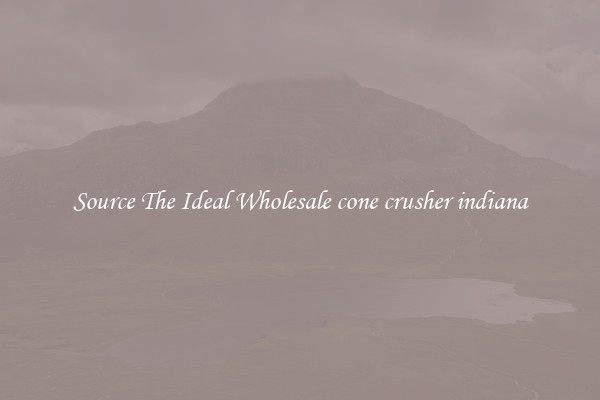 Source The Ideal Wholesale cone crusher indiana
