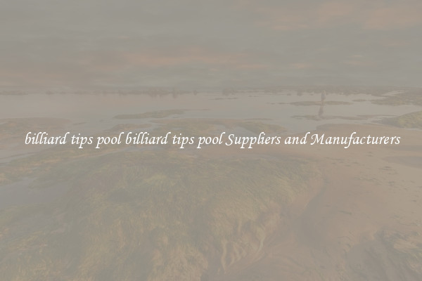 billiard tips pool billiard tips pool Suppliers and Manufacturers